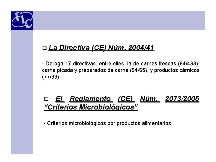 q La Directiva (CE) Núm. 2004/41 - Deroga 17 directivas, entre elles, la de