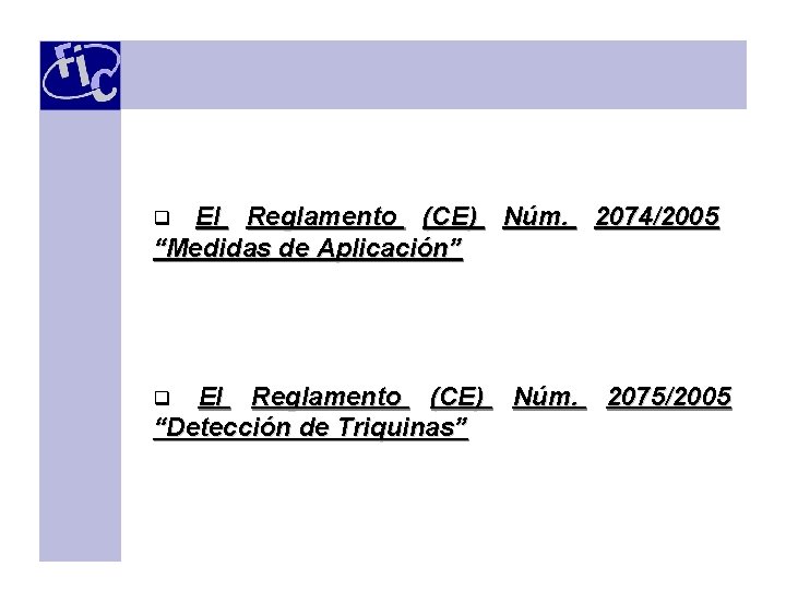 El Reglamento (CE) Núm. 2074/2005 “Medidas de Aplicación” q El Reglamento (CE) “Detección de