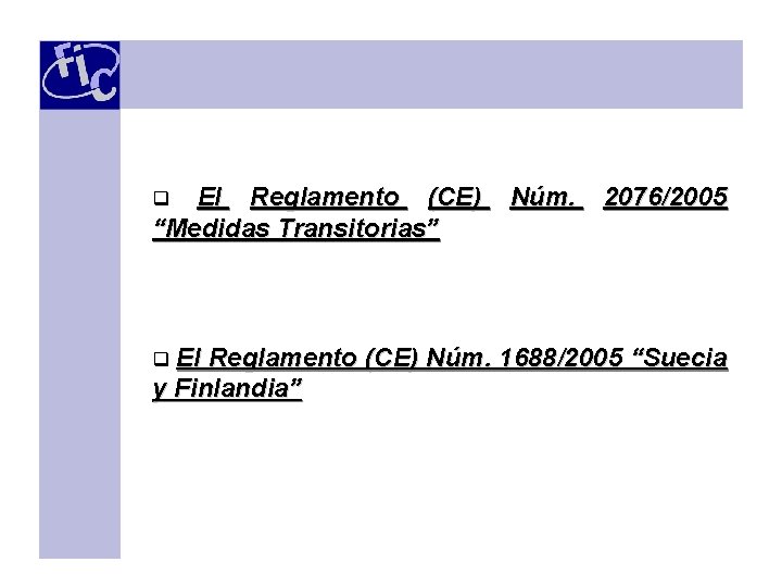 El Reglamento (CE) “Medidas Transitorias” q q El Núm. 2076/2005 Reglamento (CE) Núm. 1688/2005