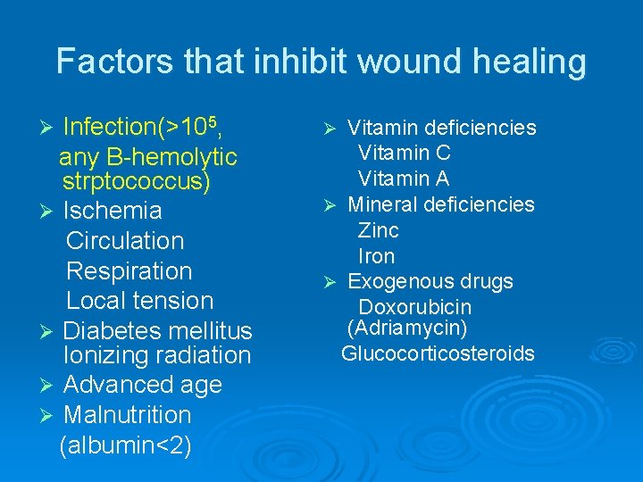 Factors that inhibit wound healing Infection(>105, any B-hemolytic strptococcus) Ø Ischemia Circulation Respiration Local Factors that inhibit wound healing Infection(>105, any B-hemolytic strptococcus) Ø Ischemia Circulation Respiration Local