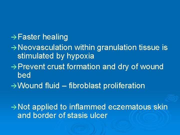  Faster healing Neovasculation within granulation tissue is stimulated by hypoxia Prevent crust formation