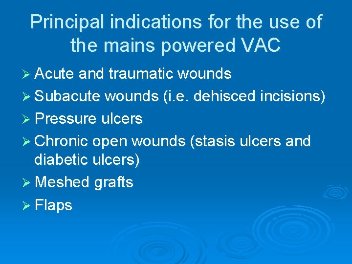Principal indications for the use of the mains powered VAC Ø Acute and traumatic Principal indications for the use of the mains powered VAC Ø Acute and traumatic