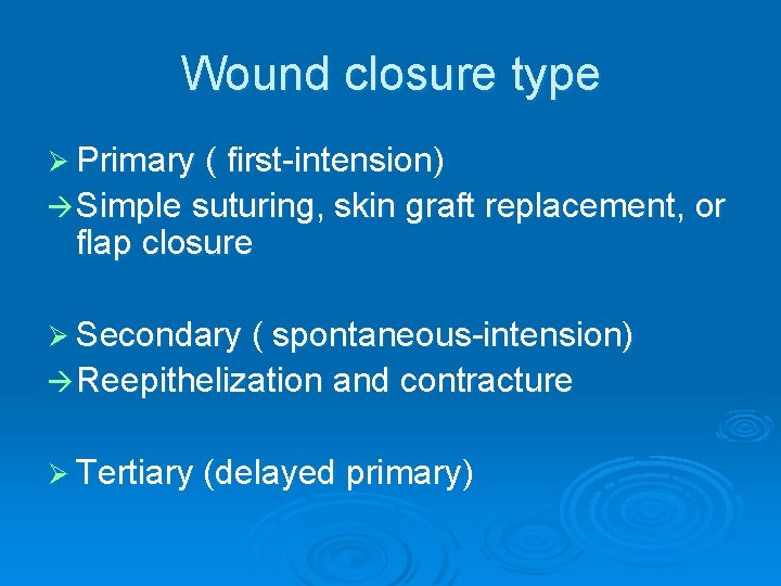 Wound closure type Ø Primary ( first-intension) Simple suturing, skin graft replacement, or flap Wound closure type Ø Primary ( first-intension) Simple suturing, skin graft replacement, or flap