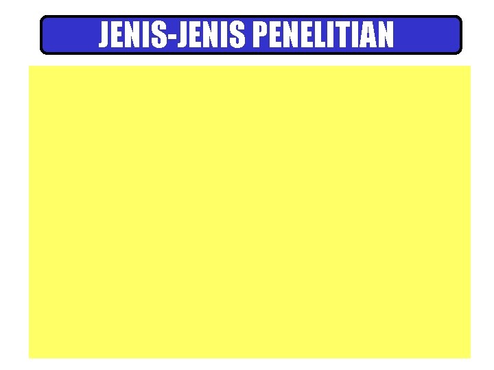 JENIS-JENIS PENELITIAN 