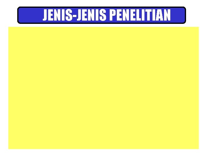 JENIS-JENIS PENELITIAN 