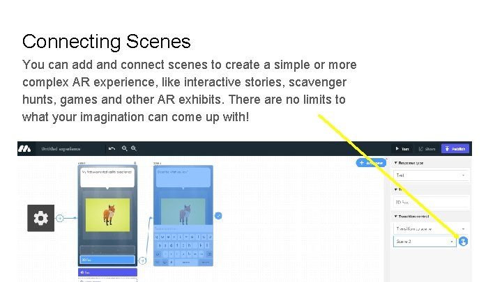 Connecting Scenes You can add and connect scenes to create a simple or more