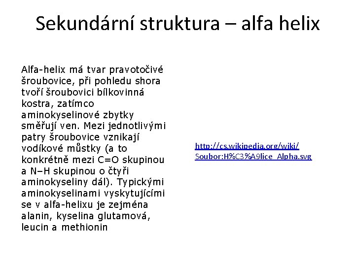 Sekundární struktura – alfa helix Alfa-helix má tvar pravotočivé šroubovice, při pohledu shora tvoří Sekundární struktura – alfa helix Alfa-helix má tvar pravotočivé šroubovice, při pohledu shora tvoří