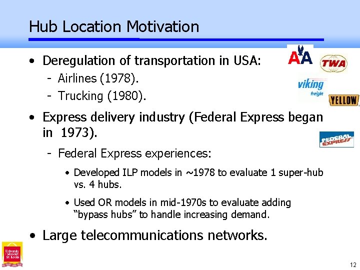 Hub Location Motivation • Deregulation of transportation in USA: - Airlines (1978). - Trucking