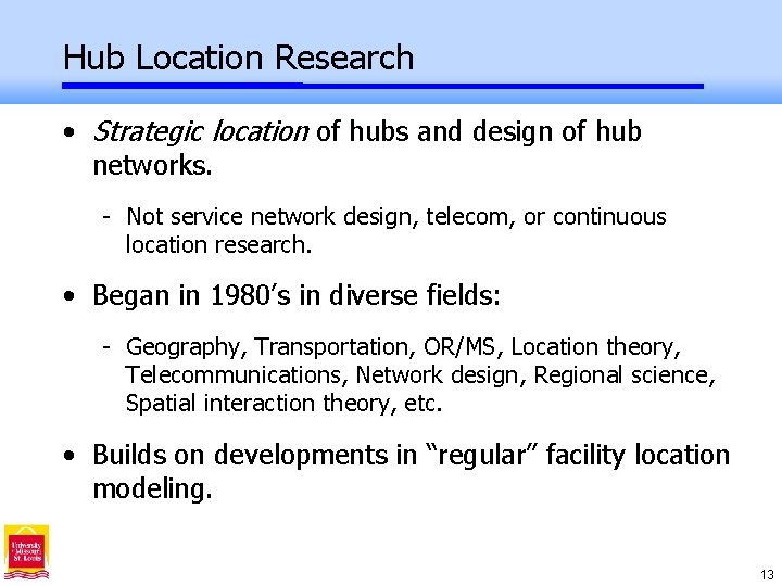 Hub Location Research • Strategic location of hubs and design of hub networks. -