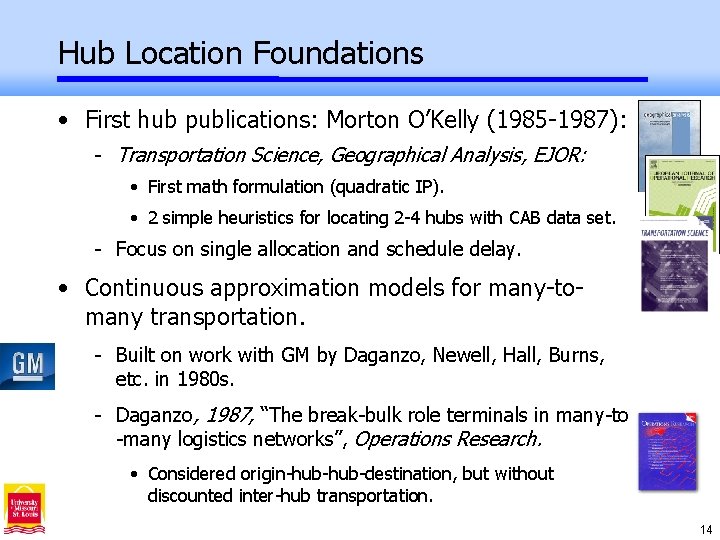 Hub Location Foundations • First hub publications: Morton O’Kelly (1985 -1987): - Transportation Science,
