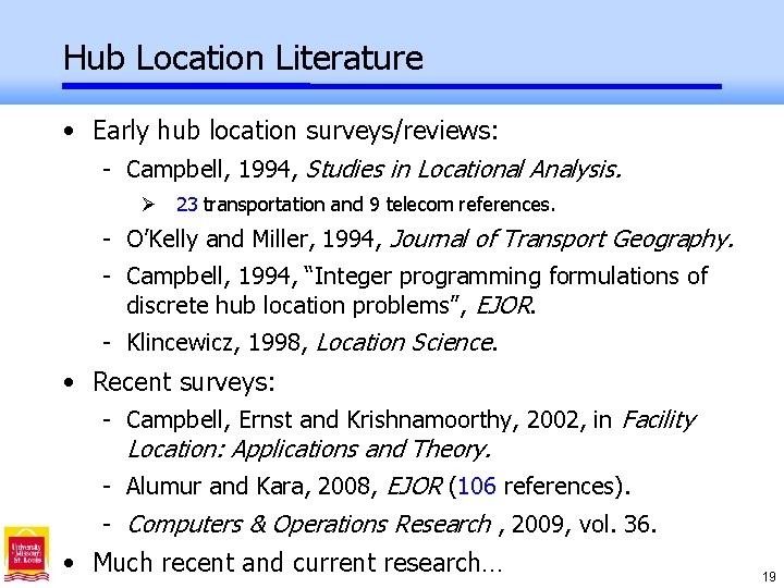 Hub Location Literature • Early hub location surveys/reviews: - Campbell, 1994, Studies in Locational