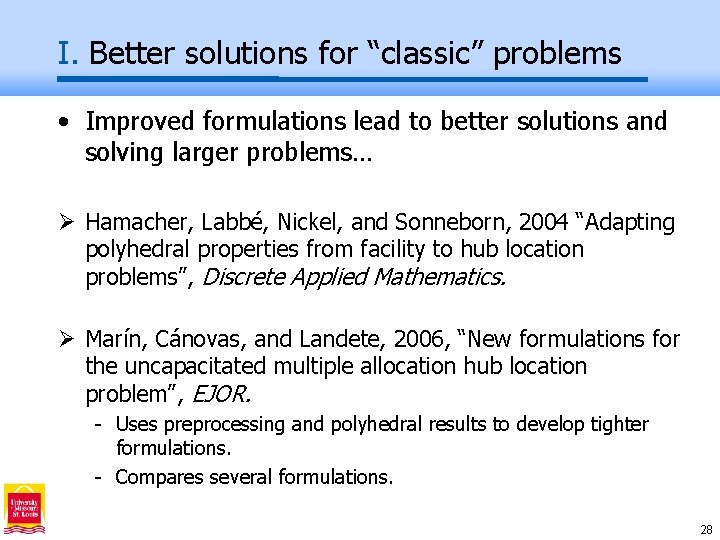 I. Better solutions for “classic” problems • Improved formulations lead to better solutions and