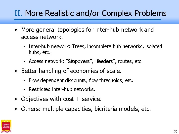 II. More Realistic and/or Complex Problems • More general topologies for inter-hub network and
