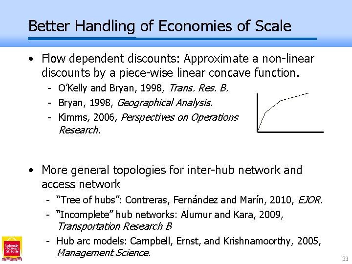 Better Handling of Economies of Scale • Flow dependent discounts: Approximate a non-linear discounts