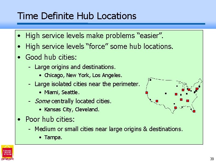 Time Definite Hub Locations • High service levels make problems “easier”. • High service
