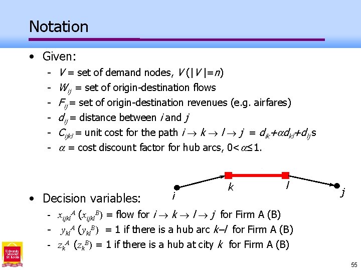 Notation • Given: - V = set of demand nodes, V (|V |=n) Wij