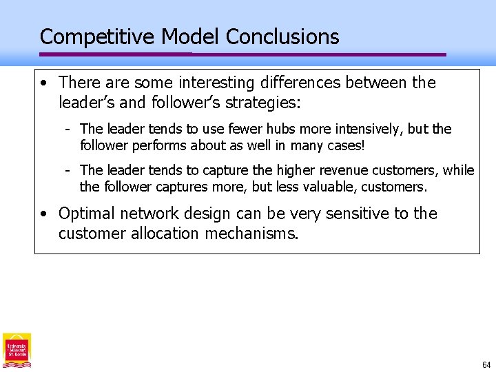 Competitive Model Conclusions • There are some interesting differences between the leader’s and follower’s