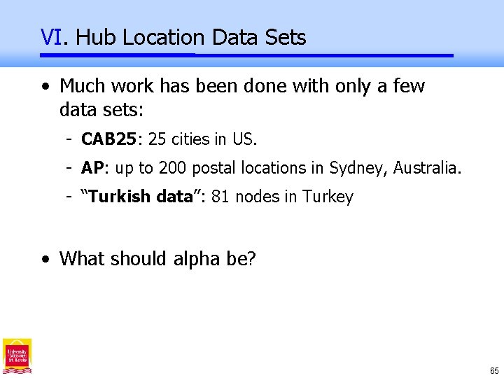 VI. Hub Location Data Sets • Much work has been done with only a