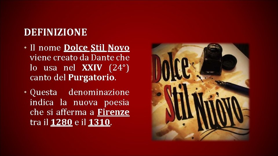 DEFINIZIONE • Il nome Dolce Stil Novo viene creato da Dante che lo usa
