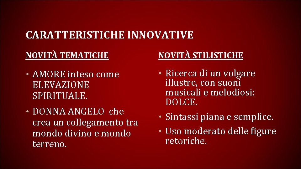CARATTERISTICHE INNOVATIVE NOVITÀ TEMATICHE NOVITÀ STILISTICHE • AMORE inteso come • Ricerca di un