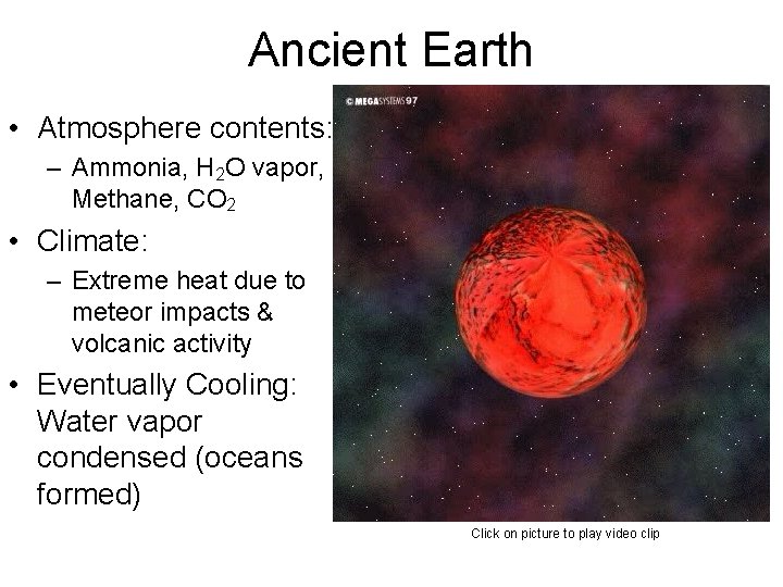 Ancient Earth • Atmosphere contents: – Ammonia, H 2 O vapor, Methane, CO 2