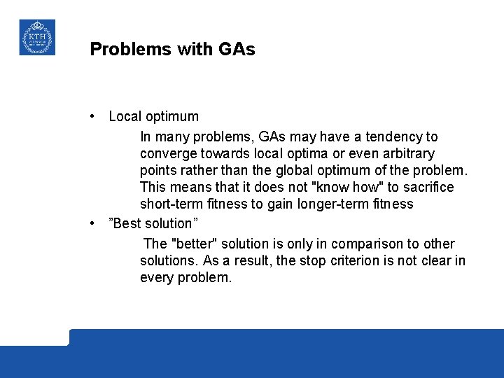 Problems with GAs • Local optimum In many problems, GAs may have a tendency