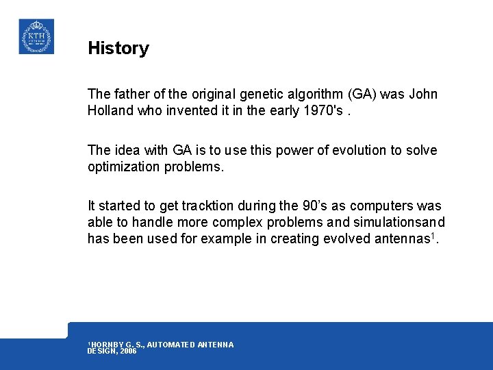 History The father of the original genetic algorithm (GA) was John Holland who invented
