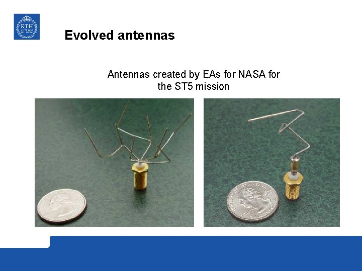 Evolved antennas Antennas created by EAs for NASA for the ST 5 mission 