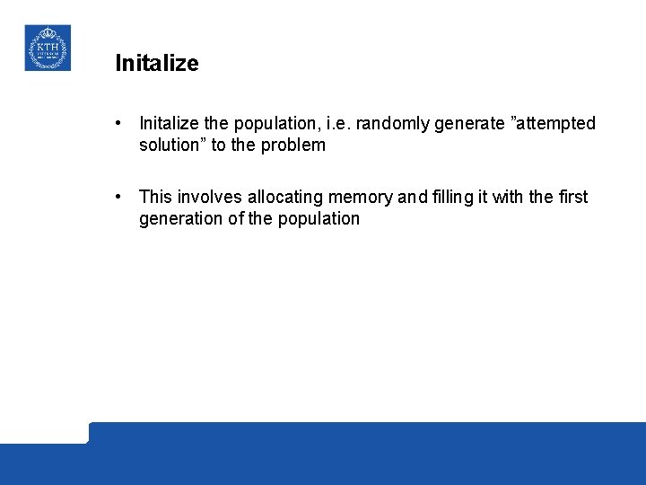 Initalize • Initalize the population, i. e. randomly generate ”attempted solution” to the problem