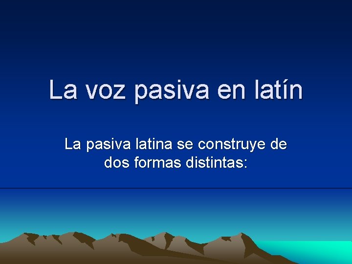 La voz pasiva en latín La pasiva latina se construye de dos formas distintas:
