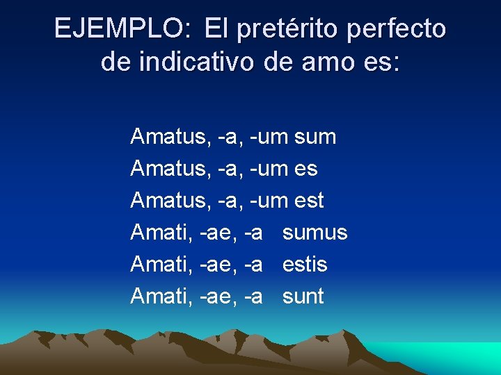 EJEMPLO: El pretérito perfecto de indicativo de amo es: Amatus, -a, -um sum Amatus,