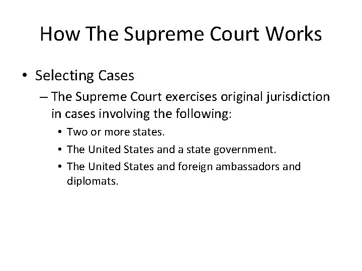How The Supreme Court Works • Selecting Cases – The Supreme Court exercises original