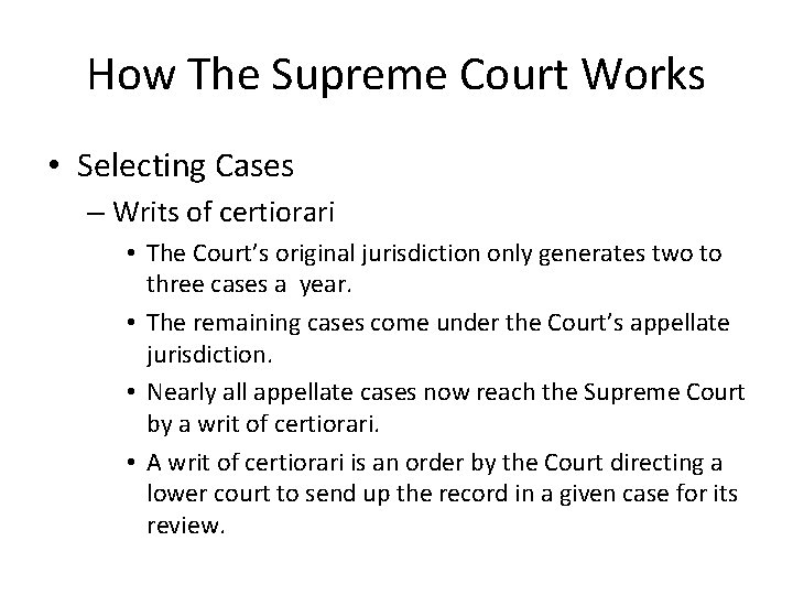 How The Supreme Court Works • Selecting Cases – Writs of certiorari • The