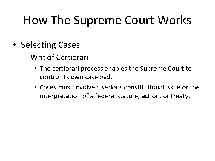 How The Supreme Court Works • Selecting Cases – Writ of Certiorari • The