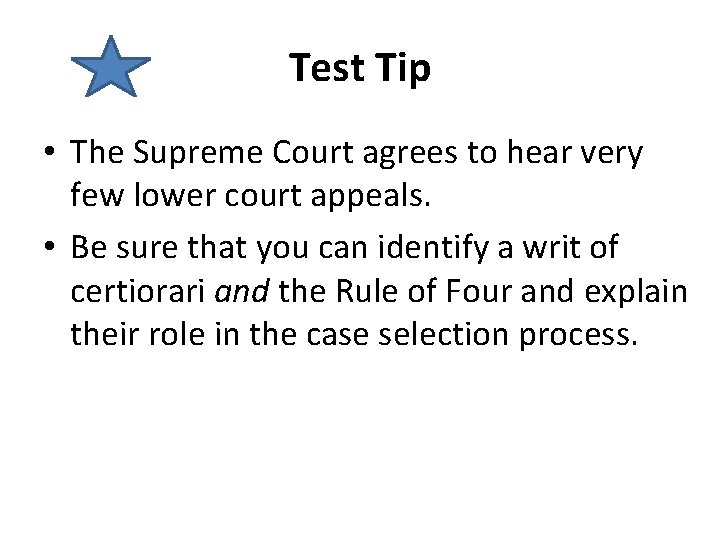 Test Tip • The Supreme Court agrees to hear very few lower court appeals.