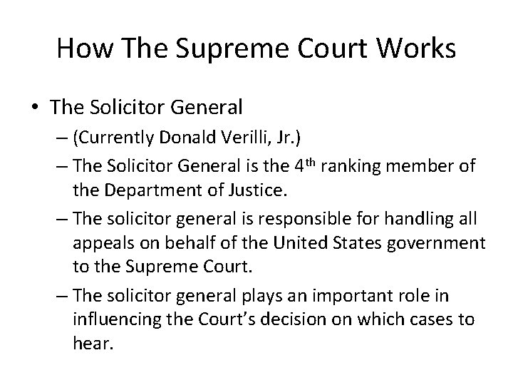 How The Supreme Court Works • The Solicitor General – (Currently Donald Verilli, Jr.