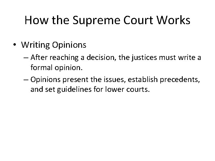 How the Supreme Court Works • Writing Opinions – After reaching a decision, the