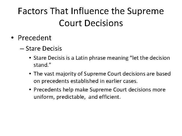 Factors That Influence the Supreme Court Decisions • Precedent – Stare Decisis • Stare