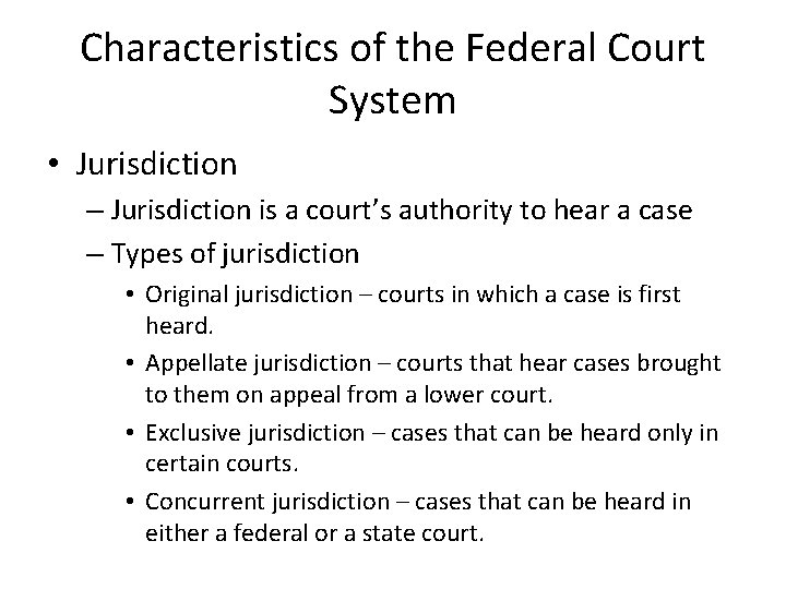 Characteristics of the Federal Court System • Jurisdiction – Jurisdiction is a court’s authority