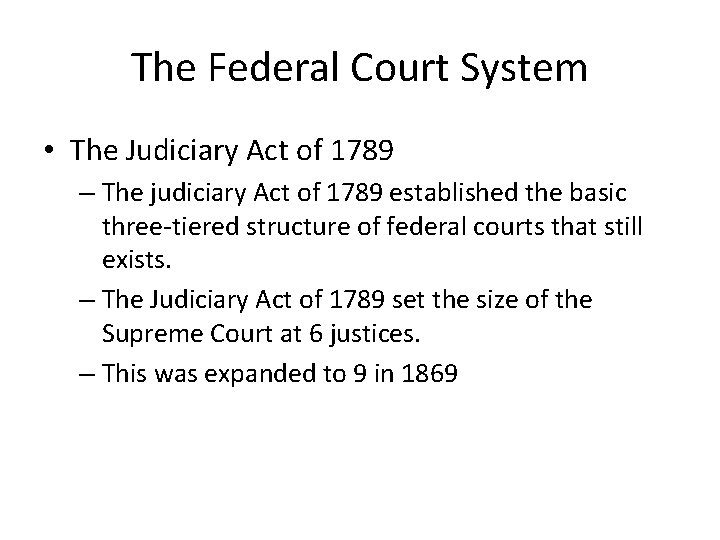 The Federal Court System • The Judiciary Act of 1789 – The judiciary Act