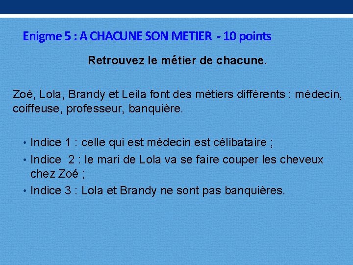 Enigme 5 : A CHACUNE SON METIER - 10 points Retrouvez le métier de