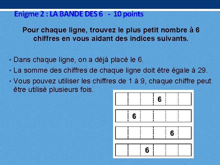 Enigme 2 : LA BANDE DES 6 - 10 points Pour chaque ligne, trouvez