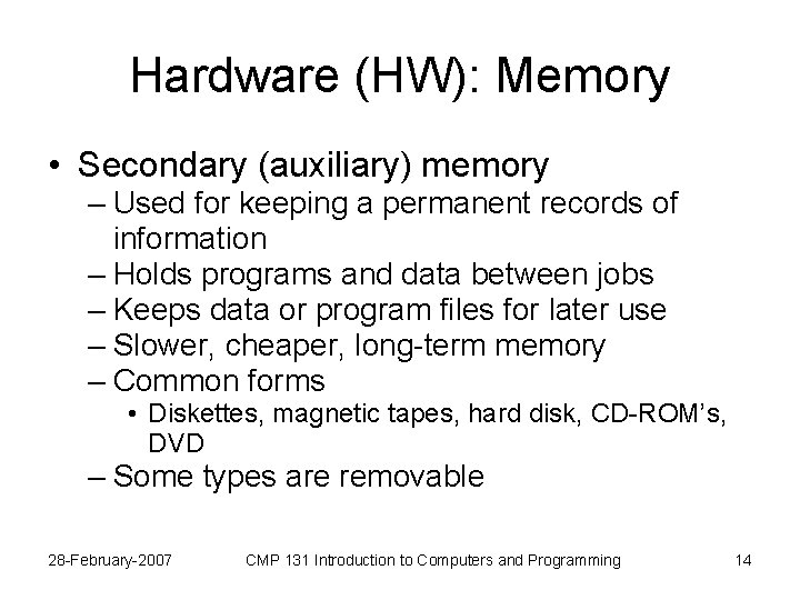 Hardware (HW): Memory • Secondary (auxiliary) memory – Used for keeping a permanent records