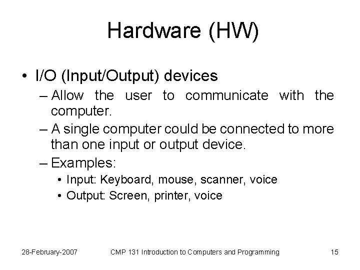 Hardware (HW) • I/O (Input/Output) devices – Allow the user to communicate with the