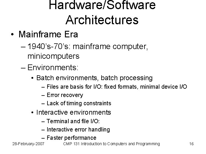 Hardware/Software Architectures • Mainframe Era – 1940’s-70’s: mainframe computer, minicomputers – Environments: • Batch