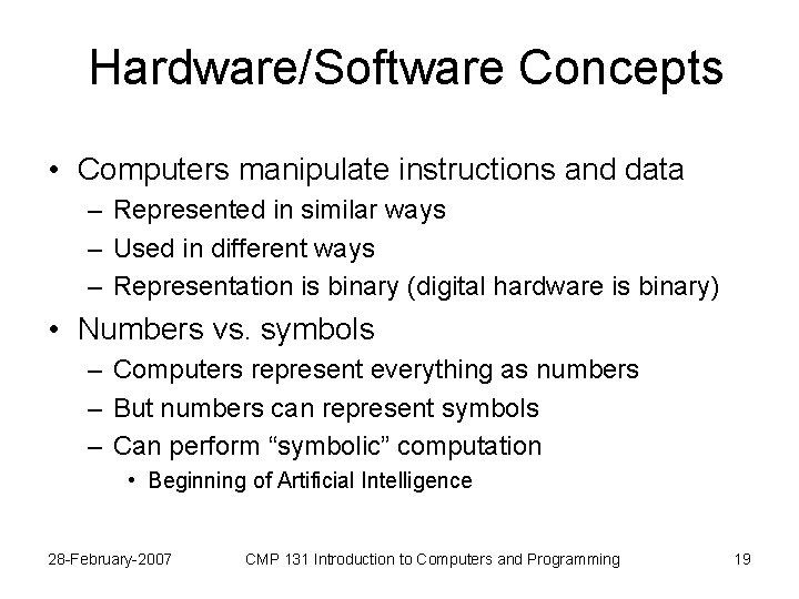 Hardware/Software Concepts • Computers manipulate instructions and data – Represented in similar ways –