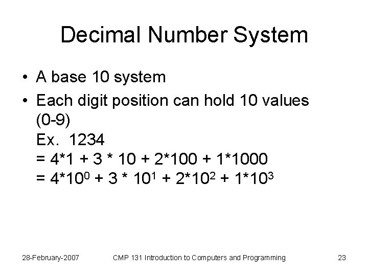 Decimal Number System • A base 10 system • Each digit position can hold