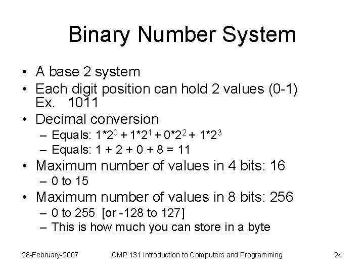 Binary Number System • A base 2 system • Each digit position can hold