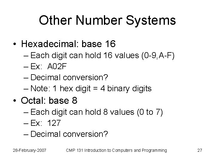 Other Number Systems • Hexadecimal: base 16 – Each digit can hold 16 values