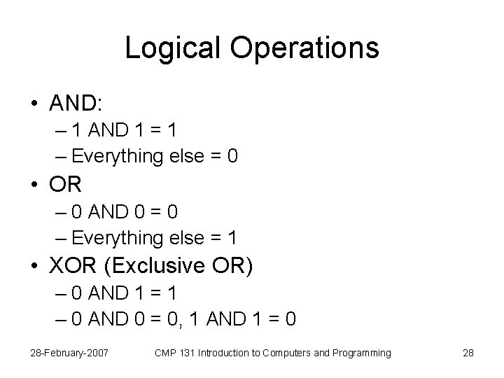 Logical Operations • AND: – 1 AND 1 = 1 – Everything else =